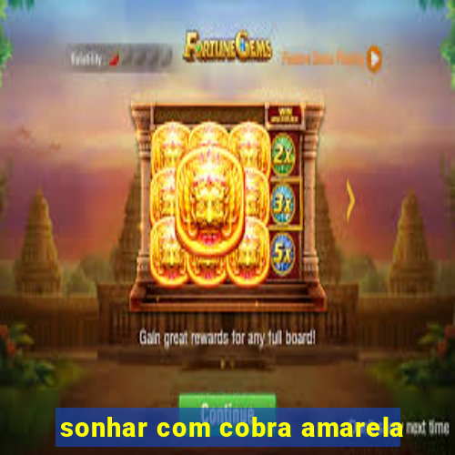 sonhar com cobra amarela