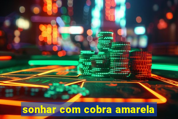 sonhar com cobra amarela