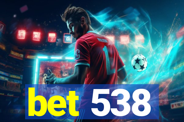 bet 538