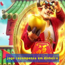 jogo recompensa em dinheiro