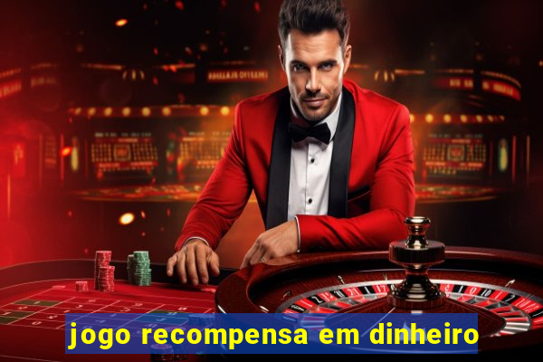 jogo recompensa em dinheiro