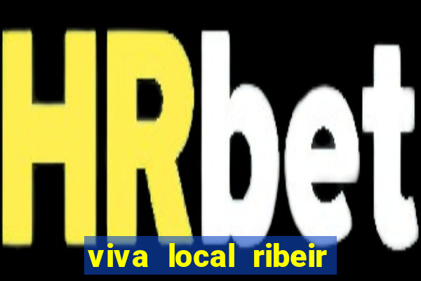 viva local ribeir o preto