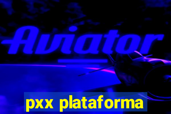 pxx plataforma