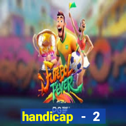 handicap - 2 resultado final