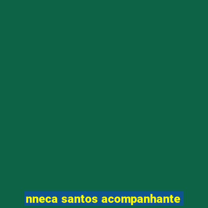 nneca santos acompanhante