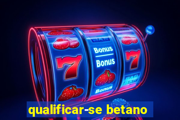 qualificar-se betano