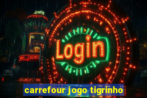 carrefour jogo tigrinho