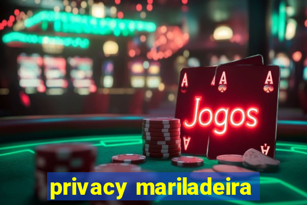 privacy mariladeira