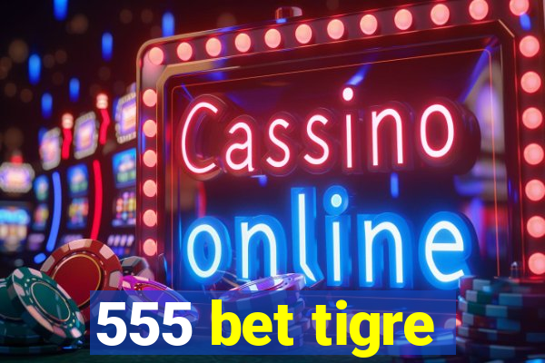 555 bet tigre