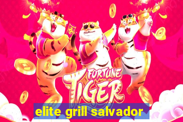 elite grill salvador