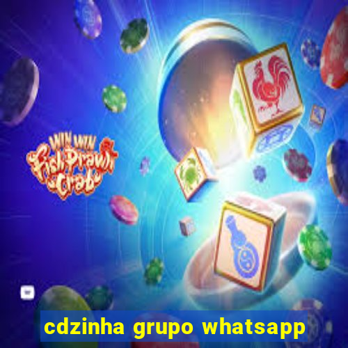 cdzinha grupo whatsapp