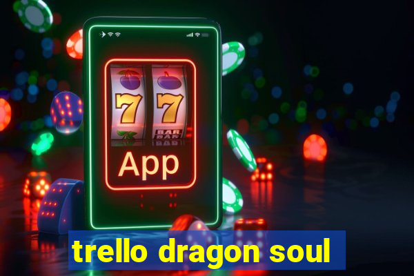 trello dragon soul