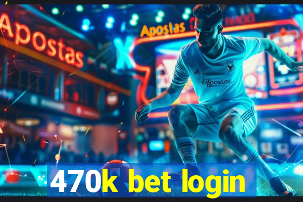 470k bet login