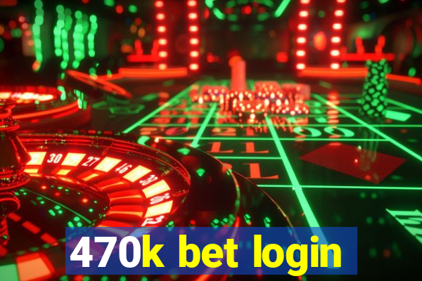 470k bet login