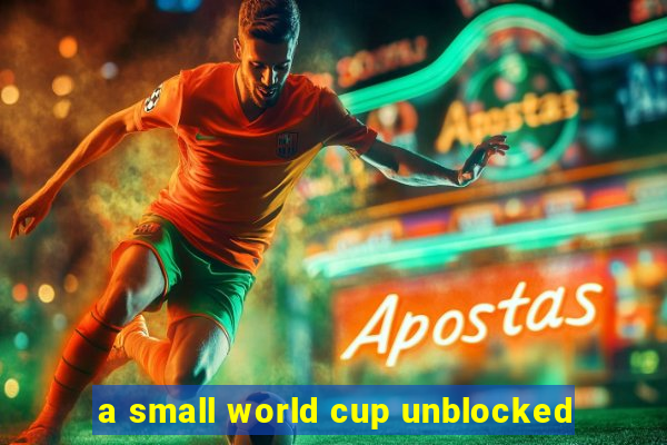 a small world cup unblocked