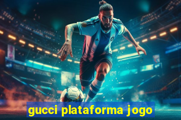 gucci plataforma jogo