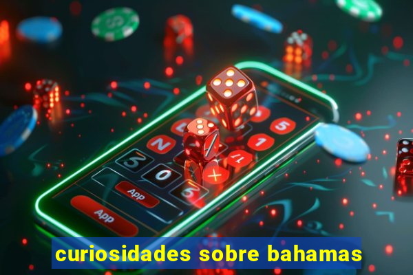 curiosidades sobre bahamas