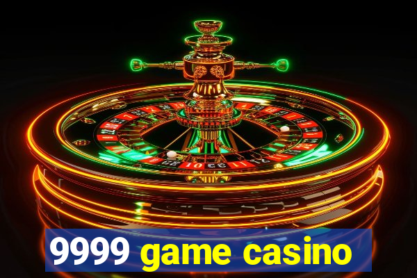 9999 game casino