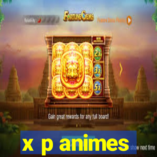 x p animes