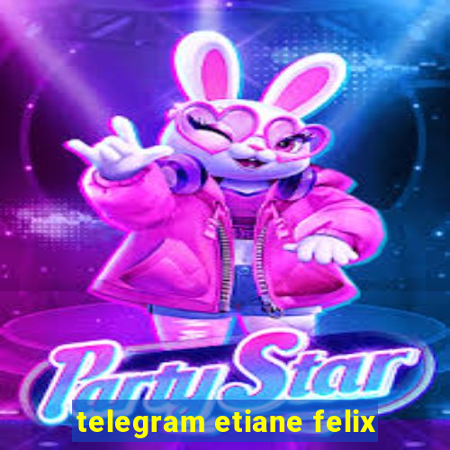 telegram etiane felix