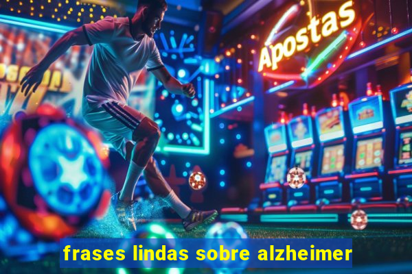 frases lindas sobre alzheimer