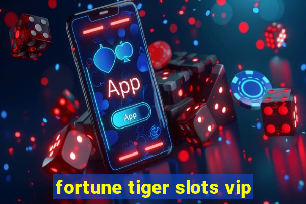 fortune tiger slots vip