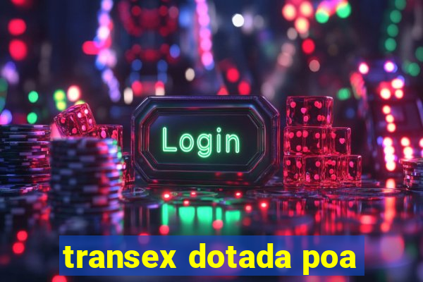 transex dotada poa