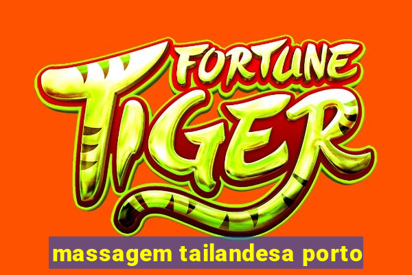 massagem tailandesa porto