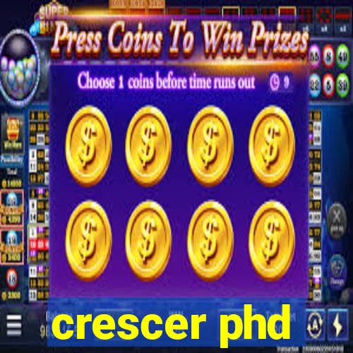 crescer phd