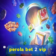 perola bet 2 vip