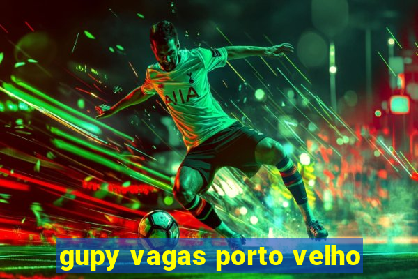 gupy vagas porto velho