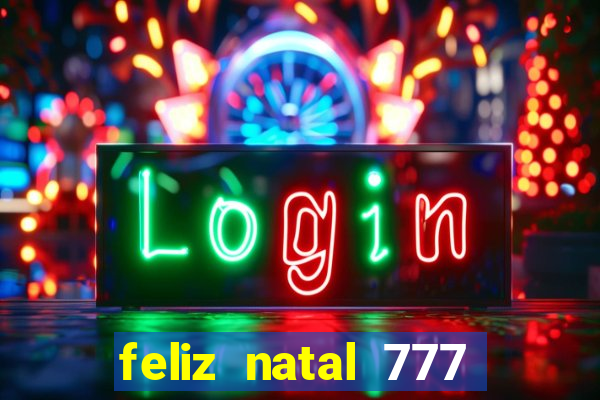 feliz natal 777 plataforma login