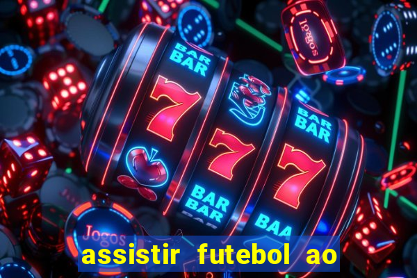 assistir futebol ao vivo sem travar