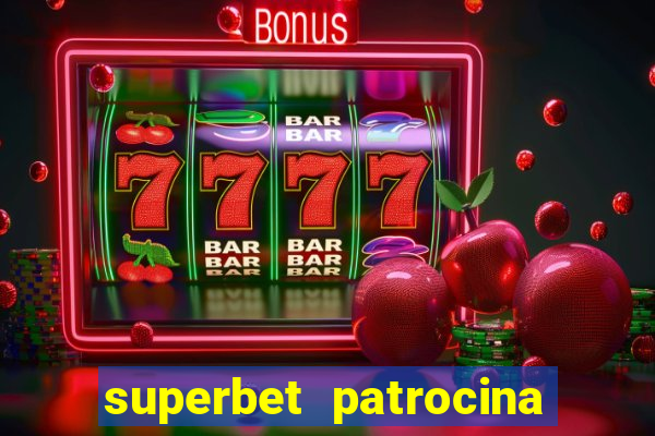 superbet patrocina quais times