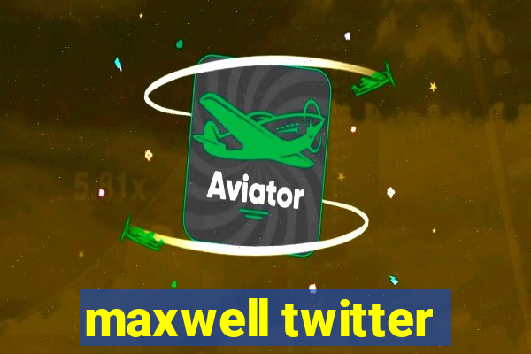 maxwell twitter