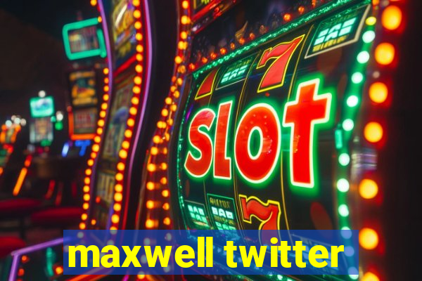 maxwell twitter