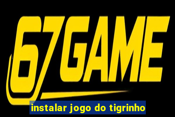 instalar jogo do tigrinho