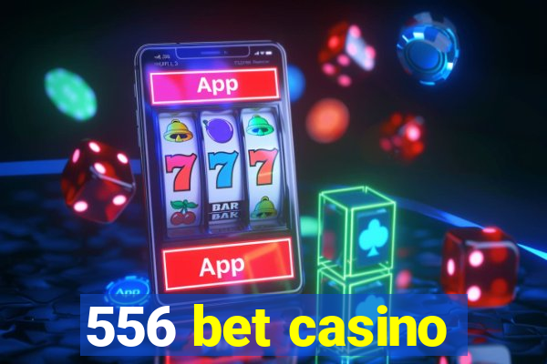 556 bet casino