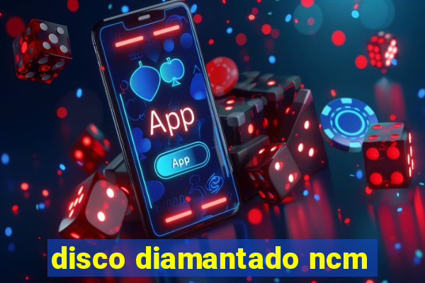 disco diamantado ncm