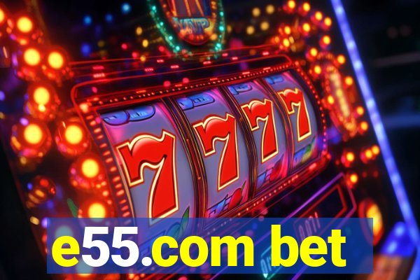 e55.com bet