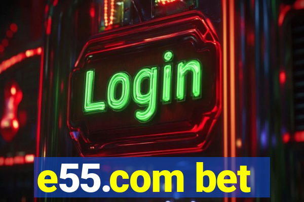 e55.com bet