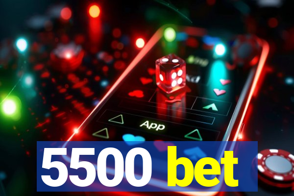 5500 bet