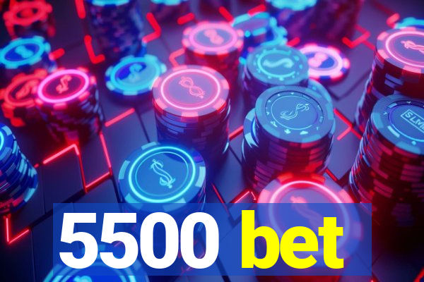 5500 bet