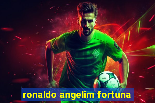 ronaldo angelim fortuna