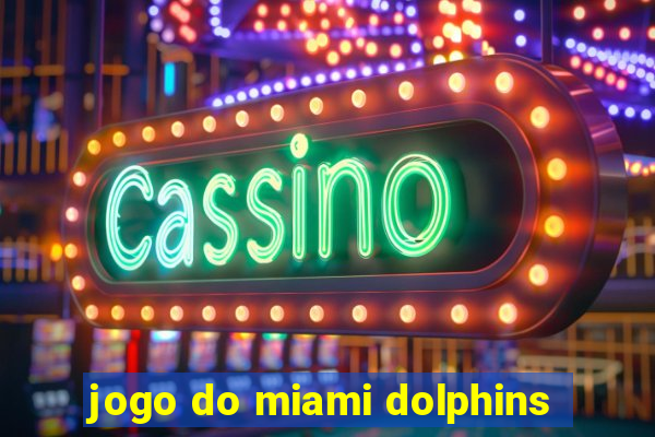 jogo do miami dolphins