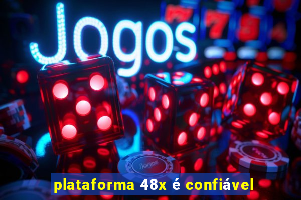 plataforma 48x é confiável