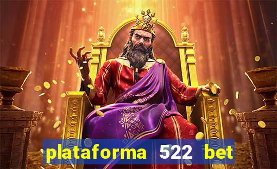 plataforma 522 bet é confiável