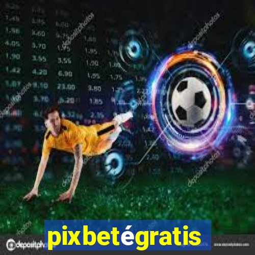 pixbetégratis