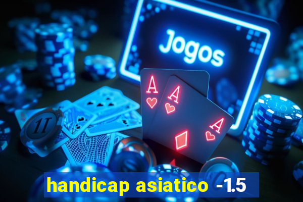 handicap asiatico -1.5