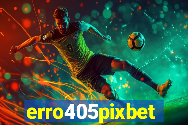 erro405pixbet